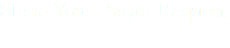 Share Your Prayer Request